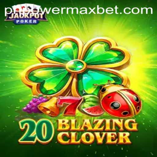 Exploring the Engaging World of 20BlazingClover with PowerMaxBet