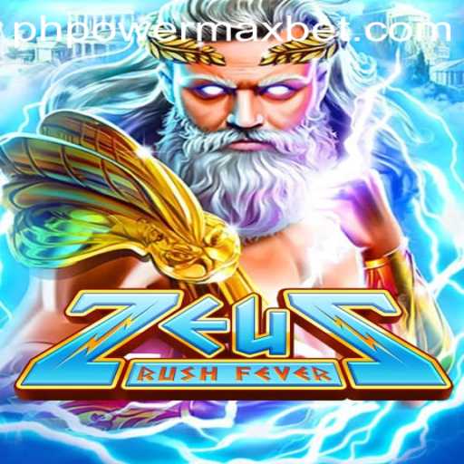 ZeusRushFever: Dive into the Electrifying World of Ancient Mythology with PowerMaxBet